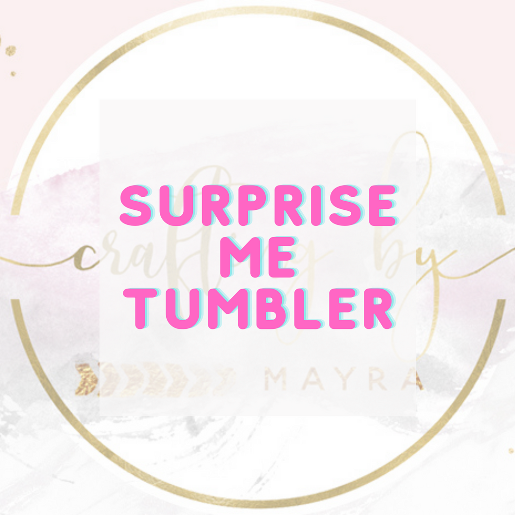 Surprise Tumbler - Choose Your Style
